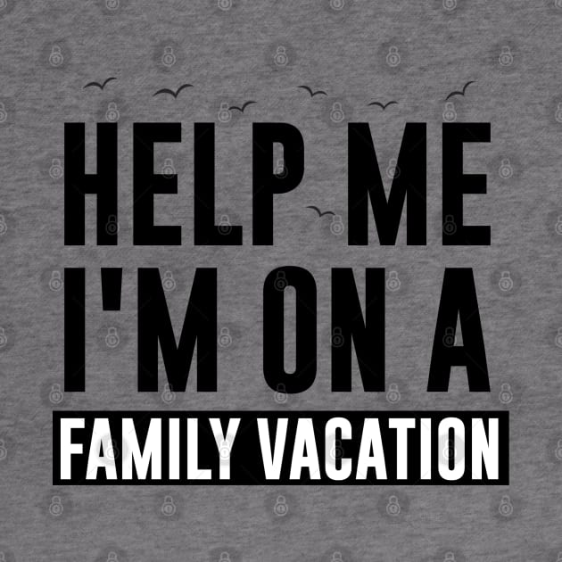 Help Me I'm On A Family Vacation by Tesszero